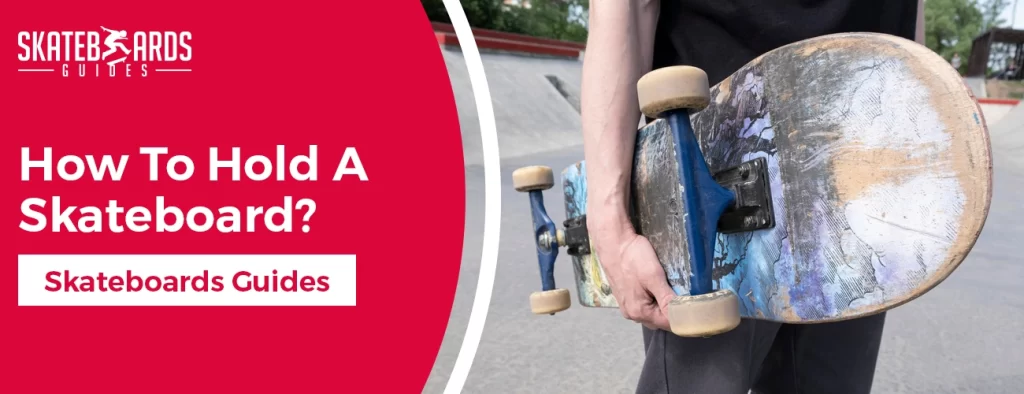 How to hold a skateboard