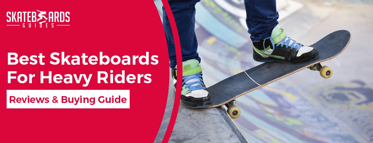 best skateboards for heavy riders